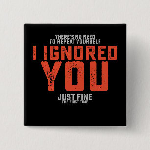 Badge Carré 5 Cm Il n'y a pas besoin de se répéter Je t'ai ignoré F