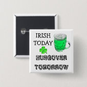 Badge Carré 5 Cm Irish Today, Hungover Tomorrow St Patrick's Day (Devant & derrière)