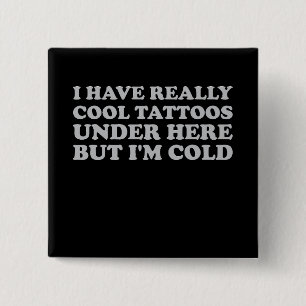 Badge Carré 5 Cm J'ai des tatouages vraiment cool ici-dessous mais