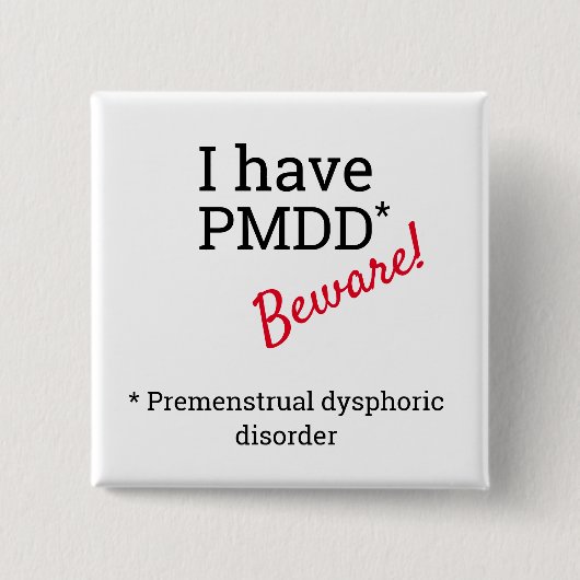 Badge Carré 5 Cm J'ai PMDD - Attention. Sensibilisation au PMDD. (Devant)