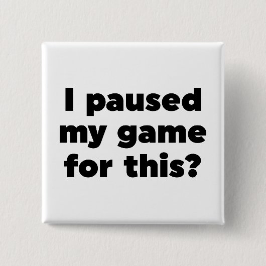 Badge Carré 5 Cm J'ai suspendu mon jeu pour ça ? (Devant)