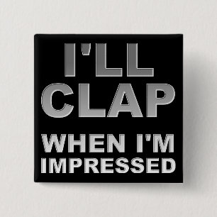 Badge Carré 5 Cm J'applaudis quand je suis Imprimé Drôle Bouton Bad