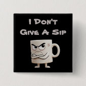 Badge Carré 5 Cm "Je ne donne pas de gorgée" Grumpy Mug (Devant)