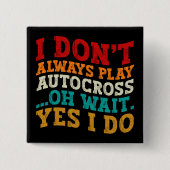 Badge Carré 5 Cm Je ne joue pas toujours Autocross Oh attendez Oui  (Devant)