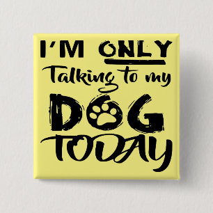 Badge Carré 5 Cm Je ne parle qu'à mon chien aujourd'hui #
