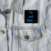 Badge Carré 5 Cm Je suis juste Sayin... (En situation)