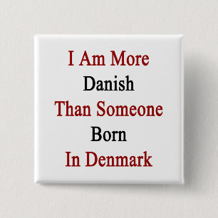 Badge Carré 5 Cm Je Suis Plus Danois Que Quelqu'Un Né Au Danemark