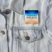 Badge Carré 5 Cm J'étais une personne du peuple... (En situation)