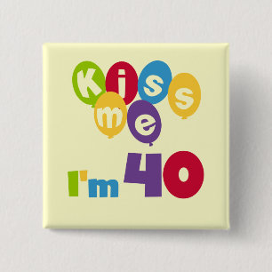 Badge Carré 5 Cm Kiss Me I'm 40 Anniversaire T-shirts et cadeaux