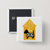 Badge Carré 5 Cm La maison est où le chien est (Devant & derrière)