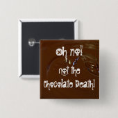 Badge Carré 5 Cm La mort de chocolat ! (Devant & derrière)