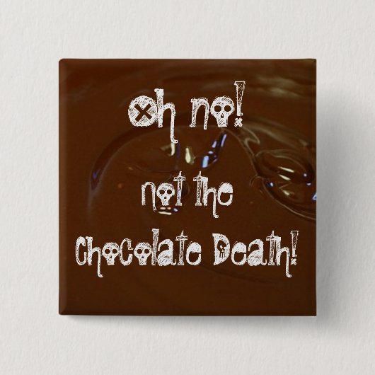 Badge Carré 5 Cm La mort de chocolat ! (Devant)