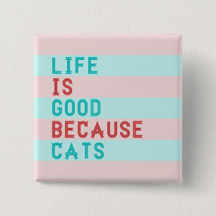 BADGE CARRÉ 5 CM LA VIE EST BONNE PARCE QUE LES CHATS