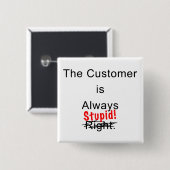 Badge Carré 5 Cm Le client est toujours Pin stupide de bouton (Devant & derrière)