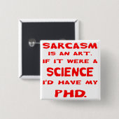 Badge Carré 5 Cm Le sarcasme est un art si j'avais la science (Devant & derrière)