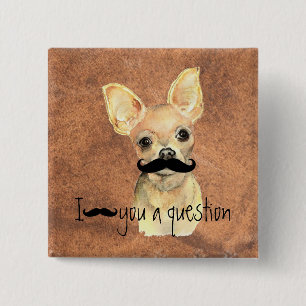 Badge Carré 5 Cm Moustache You a Question Chihuahua, Humour de chie