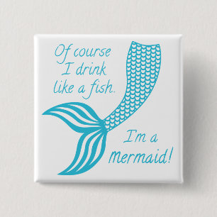 Badge Carré 5 Cm Of course I drink like a fish I'm a mermaid