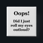 Badge Carré 5 Cm Oups ! Est-Ce Que Je Viens De Lancer Mes Yeux À L'<br><div class="desc">Pour l'amoureux du sarcasme en chacun de nous. Regardez cette sorcière "Oups ! Est-ce que je viens de rouler mes yeux dehors?" design sur vêtements,  mugs,  mousepads,  boutons et autres cadeaux uniques.</div>