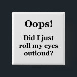 Badge Carré 5 Cm Oups ! Est-Ce Que Je Viens De Lancer Mes Yeux À L'<br><div class="desc">Pour l'amoureux du sarcasme en chacun de nous. Regardez cette sorcière "Oups ! Est-ce que je viens de rouler mes yeux dehors?" design sur vêtements,  mugs,  mousepads,  boutons et autres cadeaux uniques.</div>