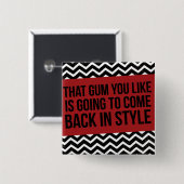 BADGE CARRÉ 5 CM QUE GOMME QUE VOUS AIMEZ VA REVENIR DANS LE STYLE (Devant & derrière)