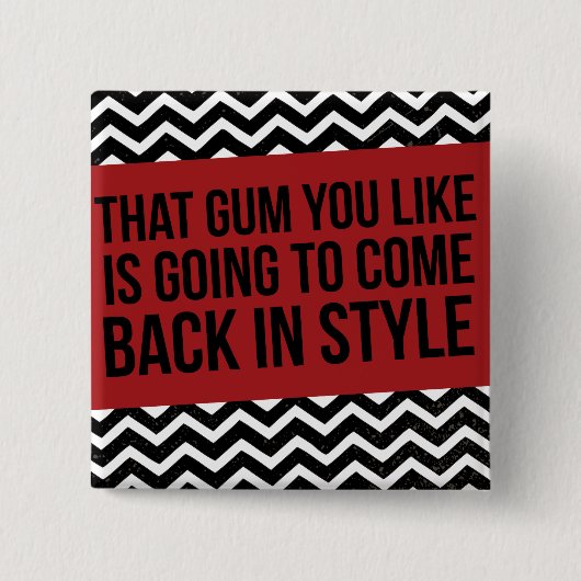 BADGE CARRÉ 5 CM QUE GOMME QUE VOUS AIMEZ VA REVENIR DANS LE STYLE (Devant)