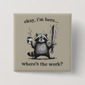 Badge Carré 5 Cm Racoon Okay I'm Here Where's The Work Coffee (Devant)