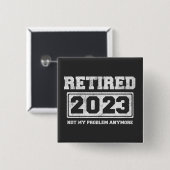 Badge Carré 5 Cm Retraité 2023 Plus mon problème (Devant & derrière)