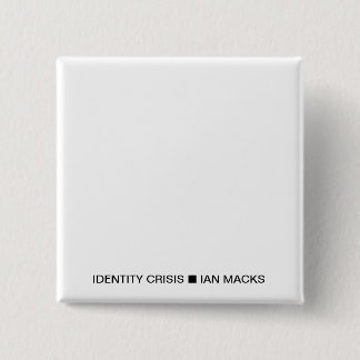 Badge Carré 5 Cm RVE Ian Macks'IDENTITY CRISIS Pin (Carré blanc)