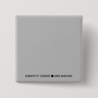 Badge Carré 5 Cm RVE Ian Macks'IDENTITY CRISIS Pin (Carré gris)