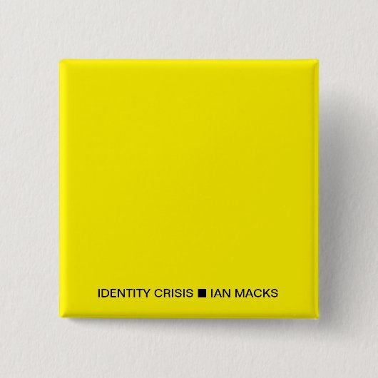 Badge Carré 5 Cm RVE Ian Macks'IDENTITY CRISIS Pin (Carré Jaune) (Devant)