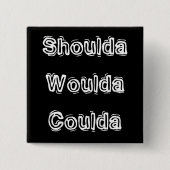 Badge Carré 5 Cm Shoulda Woulda Coulda (Devant)