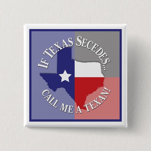 Badge Carré 5 Cm Si Texas Secedes... Appelle-Moi Un Texan ! (Devant)