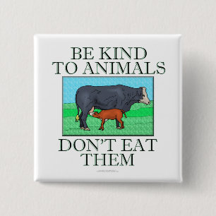Badge Carré 5 Cm Soyez aimable avec des animaux. Ne les mangez pas.