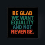 Badge Carré 5 Cm Soyez heureux que nous voulions l'égalité et pas l<br><div class="desc">Soyez heureux que nous voulons l'égalité et non pas venger les droits des femmes Droits des femmes Égalité Pro Choice Trans Droits</div>