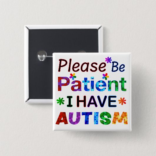 Badge Carré 5 Cm Soyez Patient, S'Il Vous Plaît, J'Ai AUTISME (Devant & derrière)