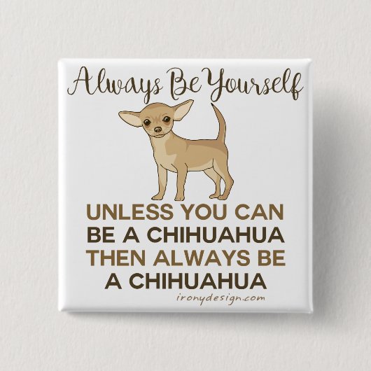 Badge Carré 5 Cm Soyez toujours un drôle de Chihuahua (Devant)