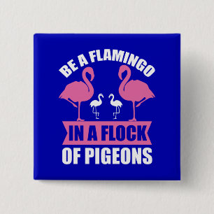 Badge Carré 5 Cm Soyez Un Flamant Rose Dans Un Troupeau De Pigeons