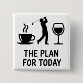 Badge Carré 5 Cm The Plane For Today Funny Golf Wine Coffee Golfer  (Devant)