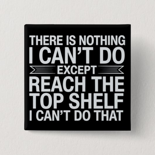 Badge Carré 5 Cm There is Nothing I Can't Do Funny Sarcastic Snarky (Devant)