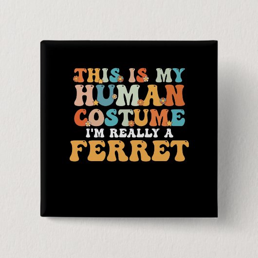 Badge Carré 5 Cm This is My Human Costume I'm Really a Ferret (Devant)