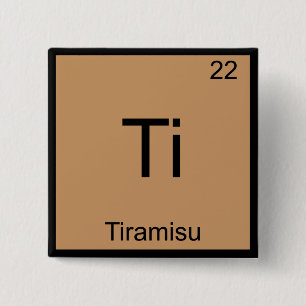 Badge Carré 5 Cm Ti - Tiramisu T-Shirt Symbole d'Élément de Chimie 