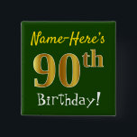 Badge Carré 5 Cm Vert, Faux Gold 90e Anniversaire, Avec Nom Personn<br><div class="desc">Ce simple design de boutons carrés comporte un message comme "Nom-Voici 90e anniversaire!", avec le "90e" avec un faux/imitation de couleur dorée, sur un arrière - plan de couleur verte. Le nom peut être personnalisé. Des boutons comme ceux-ci pourraient être portés par les invités à une fête d'anniversaire pour quelqu'un...</div>
