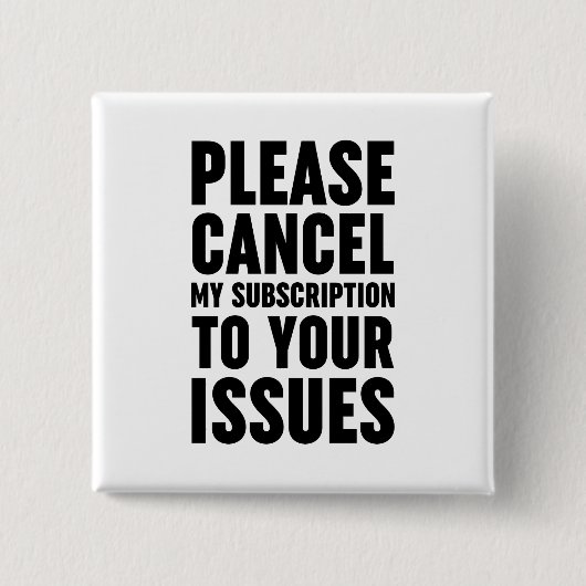 Badge Carré 5 Cm Veuillez Annuler Mon Abonnement À Vos Problèmes (Devant)