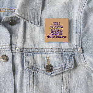 Badge Carré 5 Cm Vous Avez Toujours Le Choix De Choisir Gentillesse