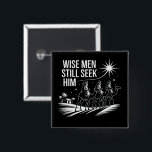 Badge Carré 5 Cm Wise Men Still Seek Him Christian Christmas Jésus<br><div class="desc">Wise Men Still Seek Him Christian Christmas Jésus</div>