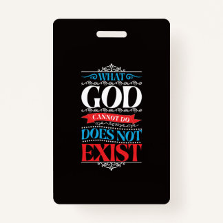 Badge Ce que Dieu ne peut pas faire n'existe pas