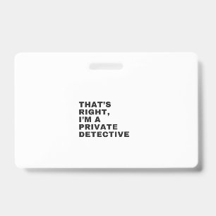BADGE C'EST EXACT, JE SUIS UN DÉTECTIVE PRIVÉ