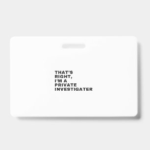 BADGE C'EST JUSTE, JE SUIS UN DÉTECTIVE PRIVÉ
