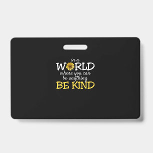 Badge Dans un monde où vous pouvez être n'importe quoi,