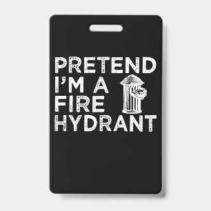 Badge Fais semblant que je suis une borne d'incendie C